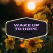 Wake Up To Hope Blog